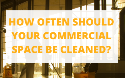 How Often Should Your Commercial Space Be Cleaned?      