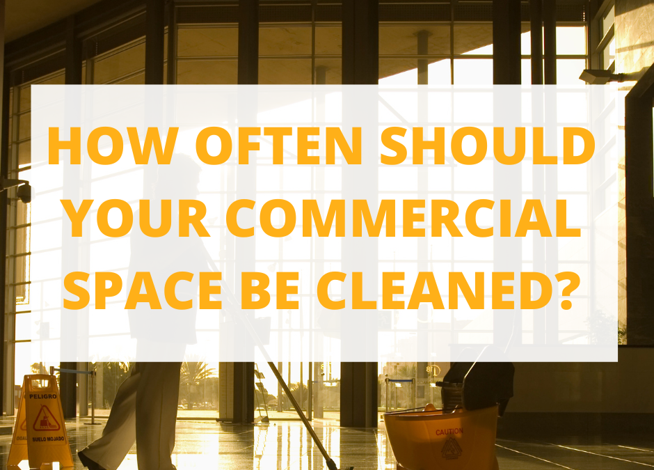 How Often Should Your Commercial Space Be Cleaned?      