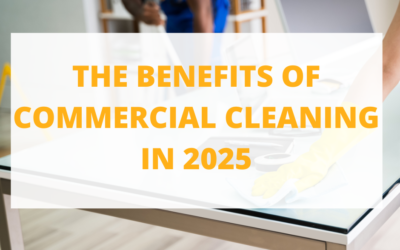 The Benefits of Commercial Cleaning in 2025   